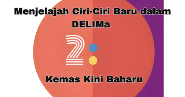Menjelajah Ciri-Ciri Baru dalam DELIMa 2.0 Kemas Kini Baharu