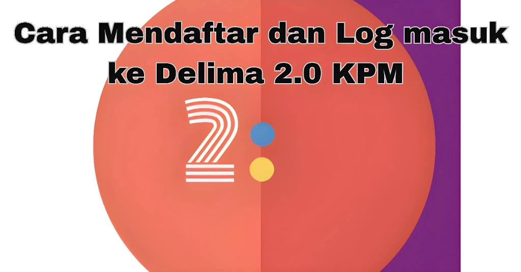 Cara Mendaftar dan Log masuk ke Delima 2.0 KPM (Murid dan Guru)